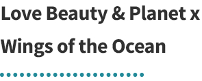 Love Beauty & Planet x Wings of the Ocean : engagez-vous pour les océans !