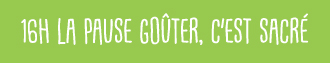 16h La pause goûter, c’est sacré !