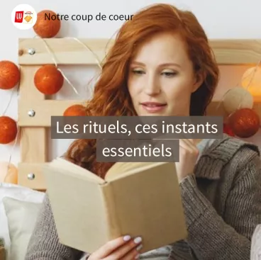 Les rituels, ces instants essentiels