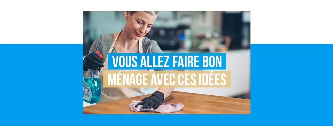 Une maison impeccable grâce à nos astuces ménages !