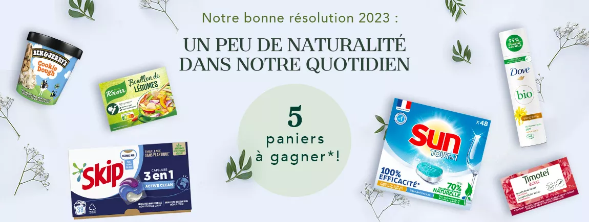 Nos résolutions alimentaires et hygiène beauté pour être au top cette année Vos marques du quotidien vous accompagnent en 2023. Première bonne résolution : un peu plus de naturalité dans votre quotidien.